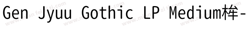 Gen Jyuu Gothic LP Medium桙字体转换